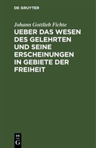 Johann Gottlieb Fichte - Ueber das Wesen des Gelehrten und seine Erscheinungen in Gebiete der Freiheit