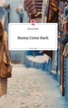 Viktoria Bzdyk - Bunny Come Back. Life is a Story - story.one