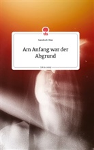 Sandra E Mae, Sandra E. Mae - Am Anfang war der Abgrund. Life is a Story - story.one
