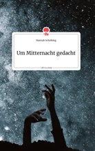 Hannah Scheihing - Um Mitternacht gedacht. Life is a Story - story.one
