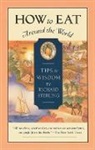 Richard Sterling - How to Eat Around the World: Tips and Wisdom