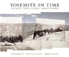 Mark Klett, Rebecca Solnit, Byron Wolfe - Yosemite in Time: Ice Ages, Tree Clocks, Ghost Rivers