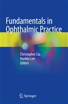 LEE, Lee, Hanbin Lee, Christophe Liu, Christopher Liu - Fundamentals in Ophthalmic Practice