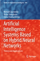 Chumachenko, Elena Chumachenko, Victo Sineglazov, Victor Sineglazov, Michae Zgurovsky, Michael Zgurovsky - Artificial Intelligence Systems Based on Hybrid Neural Networks