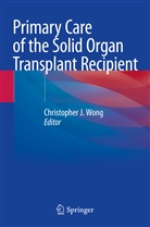 Christophe J Wong, Christopher J Wong, Christopher J. Wong - Primary Care of the Solid Organ Transplant Recipient