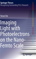 Yanan Dai - Imaging Light with Photoelectrons on the Nano-Femto Scale