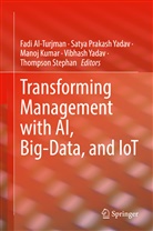 Fadi Al-Turjman, Manoj Kumar, Manoj Kumar et al, Saty Prakash Yadav, Satya Prakash Yadav, Thompson Stephan... - Transforming Management with AI, Big-Data, and IoT