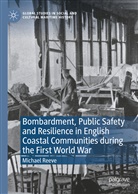 Michael Reeve - Bombardment, Public Safety and Resilience in English Coastal Communities during the First World War