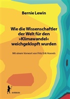 Bernie Lewin - Wie die Wissenschaftler der Welt für den »Klimawandel« weichgeklopft wurden