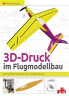 Thomas Fischer - 3D-Druck im Flugmodellbau