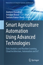 Arinda Biswas, Arindam Biswas, Amitava Choudhury, Santanu Kumar Ghosh, T P Singh et al, T. P. Singh... - Smart Agriculture Automation Using Advanced Technologies