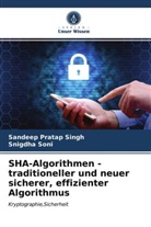 Sandeep Prata Singh, Sandeep Pratap Singh, Snigdha Soni - SHA-Algorithmen - traditioneller und neuer sicherer, effizienter Algorithmus
