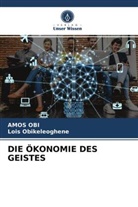 Amo Obi, Amos Obi, Lois Obikeleoghene - DIE ÖKONOMIE DES GEISTES