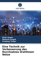 Rish Gupta, Rishi Gupta, Mahes Jangid, Mahesh Jangid, Pradeep Yadav - Eine Technik zur Verbesserung des Durchsatzes drahtloser Netze