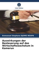 Emmanuel Stephano Djomo Noupa - Auswirkungen der Besteuerung auf das Wirtschaftswachstum in Kamerun