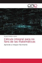 Itzcoatl Ordoñez Lozano - Cálculo integral para no fans de las matemáticas