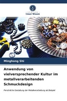 Minghong Shi - Anwendung von vielversprechender Kultur im metallverarbeitenden Schmuckdesign