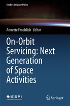 Annett Froehlich, Annette Froehlich - On-Orbit Servicing: Next Generation of Space Activities
