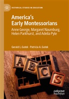 Gerald Gutek, Gerald L Gutek, Gerald L. Gutek, Patricia A Gutek, Patricia A. Gutek - America's Early Montessorians