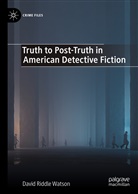 David Riddle Watson - Truth to Post-Truth in American Detective Fiction