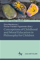 Franken Figueiredo, Franken Figueiredo, Florian Franken Figueiredo, Dina Mendonc_a, Dina Mendonc¸a, Dina Mendonc¿a... - Conceptions of Childhood and Moral Education in Philosophy for Children
