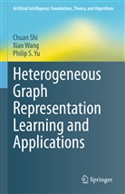 Chua Shi, Chuan Shi, Xia Wang, Xiao Wang, Philip S Yu, Philip S. Yu - Heterogeneous Graph Representation Learning and Applications