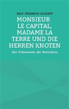 Rolf Friedrich Schuett - Monsieur le Capital, Madame la Terre und die Herren Knoten