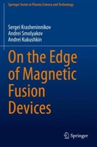 Serge Krasheninnikov, Sergei Krasheninnikov, Kukushkin, Andrei Kukushkin, Andre Smolyakov, Andrei Smolyakov - On the Edge of Magnetic Fusion Devices