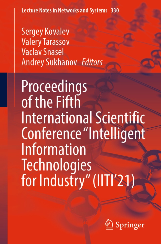 Sergey Kovalev, Vaclav Snasel, Vaclav Snasel et al, Andrey Sukhanov, Valer Tarassov, … - Proceedings of the Fifth International Scientific Conference "Intelligent Information Technologies for Industry" (IITI'21)