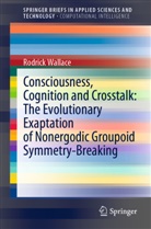 Rodrick Wallace - Consciousness, Cognition and Crosstalk: The Evolutionary Exaptation of Nonergodic Groupoid Symmetry-Breaking