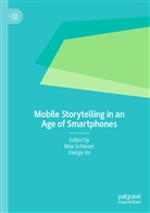 Ma Schleser, Max Schleser, Xu, Xu, Xiaoge Xu - Mobile Storytelling in an Age of Smartphones