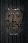 Nicolas Notovitch - The Unknown Life of Jesus Christ
