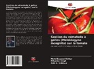 Zaki A. Siddiqui, Mohd Sayeed Akhtar, Priyanka Singh - Gestion du nématode à galles (Meloidogyne incognita) sur la tomate