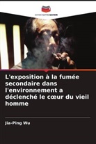 Jia-Ping Wu - L'exposition à la fumée secondaire dans l'environnement a déclenché le coeur du vieil homme