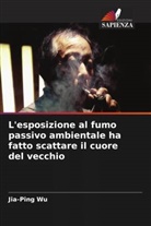 Jia-Ping Wu - L'esposizione al fumo passivo ambientale ha fatto scattare il cuore del vecchio