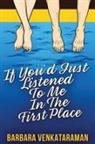 Barbara Venkataraman - If You'd Just Listened To Me In The First Place