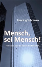 Henning Schramm - Mensch, sei Mensch!