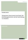 Franziska Horner - Tiergestützte Intervention mit Hund. Die Einwirkungsbereiche auf die Entwicklungvon Kindern
