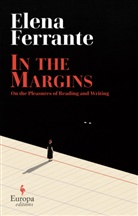 Elena Ferrante, Ferrante Elena - In the Margins. On the Pleasures of Reading and Writing