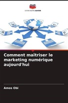 Amos Obi - Comment maîtriser le marketing numérique aujourd'hui