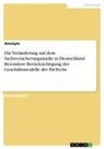 Anonym, Anonymous - Die Veränderung auf dem Sachversicherungsmarkt in Deutschland. Besondere Berücksichtigung der Geschäftsmodelle der FinTechs