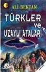 Ali Bektan - Türkler ve Uzayli Atalari