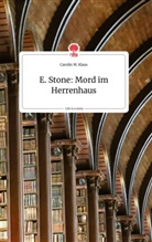 Carolin M Klaus, Carolin M. Klaus - E. Stone: Mord im Herrenhaus. Life is a Story - story.one