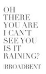 Laura Broadbent - Oh There You Are I Can't See You Is It Raining?