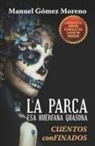Manuel Gómez Moreno - La Parca, esa huérfana guasona: (Cuentos CONfinados