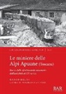 Marco Baldi, Deborah Giannessi - Le miniere delle Alpi Apuane (Toscana)