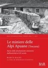 Marco Baldi, Deborah Giannessi - Le miniere delle Alpi Apuane (Toscana)