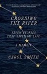 Carol Smith, Smith Carol - Crossing the River: Seven Stories That Saved My Life, A Memoir