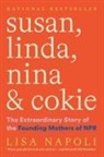 Lisa Napoli - Susan, Linda, Nina & Cokie: The Extraordinary Story of the Founding