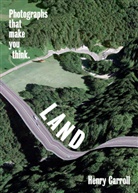 Henry Carroll, Carroll Henry - LAND: Photographs That Make You Think